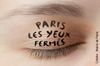paris les yeux fermes paris les yeux fermes