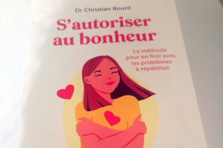 S'autoriser au bonheur du Dr Christian Bourit : en finir avec les problèmes à répétition