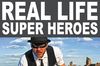 real life super heroe real life super heroe